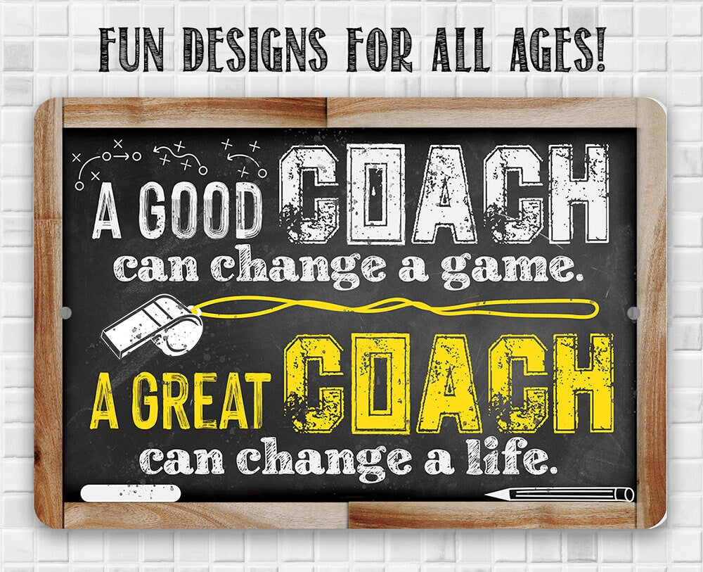 A Good Coach Can Change a Game, Great Coach Can Change a Life - Metal Sign