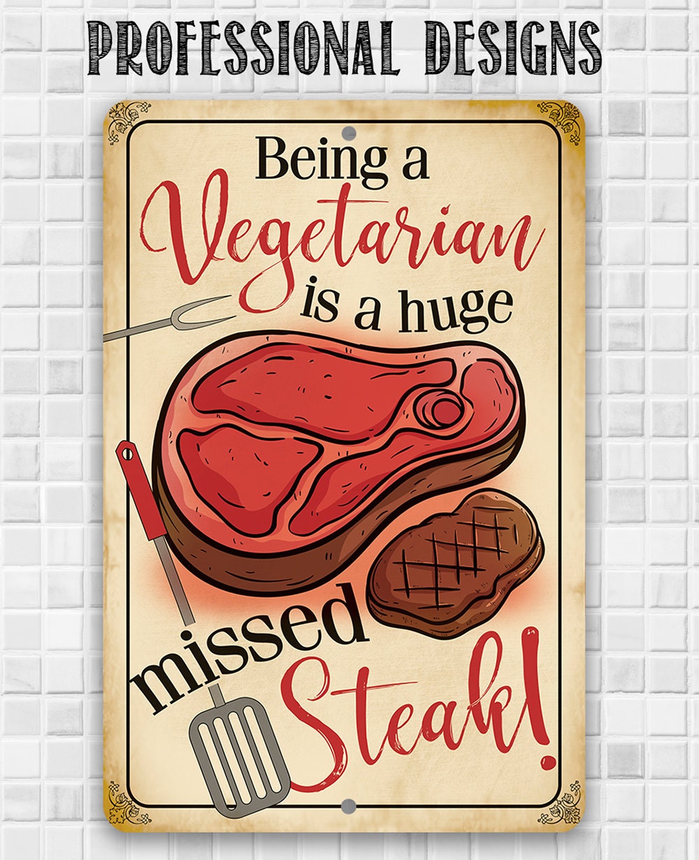 Being a Vegetarian is a Huge Missed Steak - Metal Sign