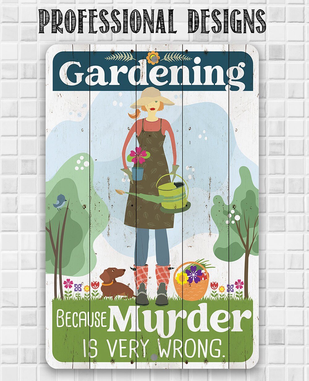 Gardening Because Murder is Very Wrong - Metal Sign