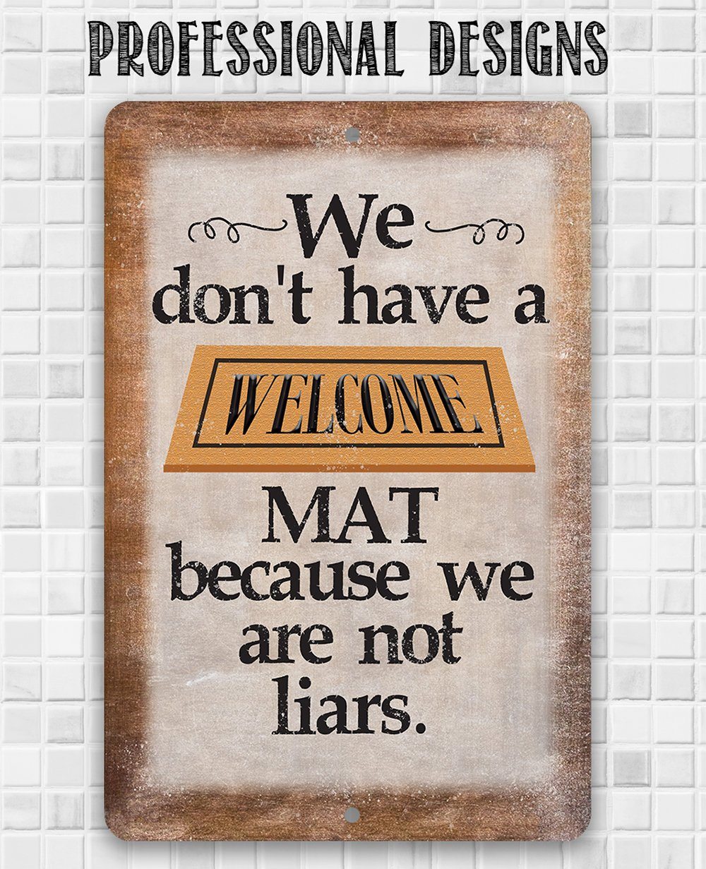 We Don't Have A Welcome Mat - Metal Sign