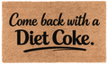 Come Back with Diet Coke