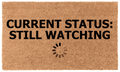 Current Status: Still Watching