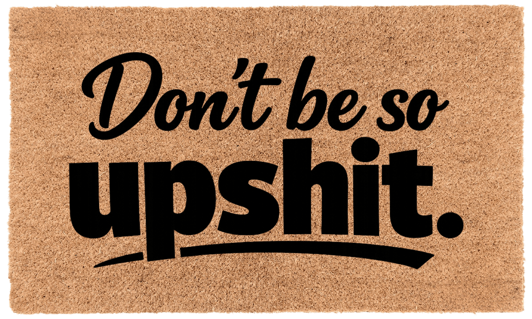 Don't Be so Upshit.