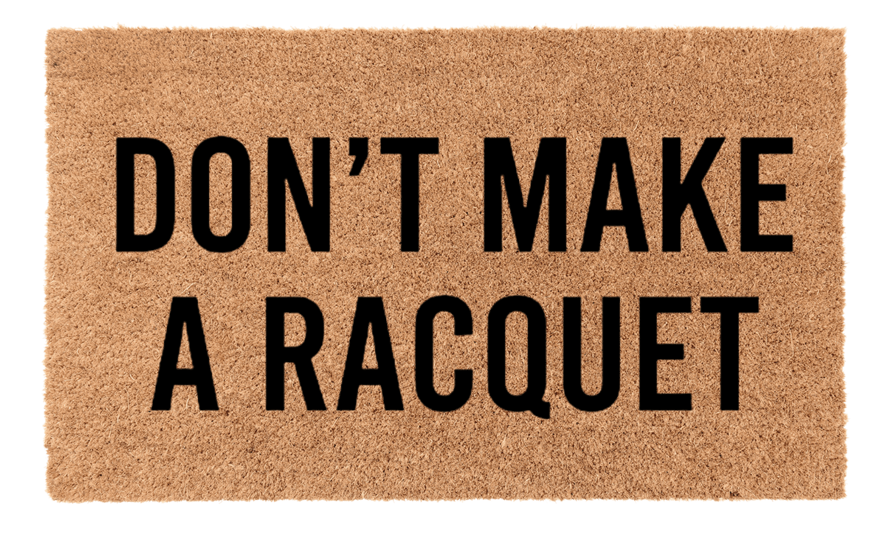 Dont Make a Racquet Coir Mat