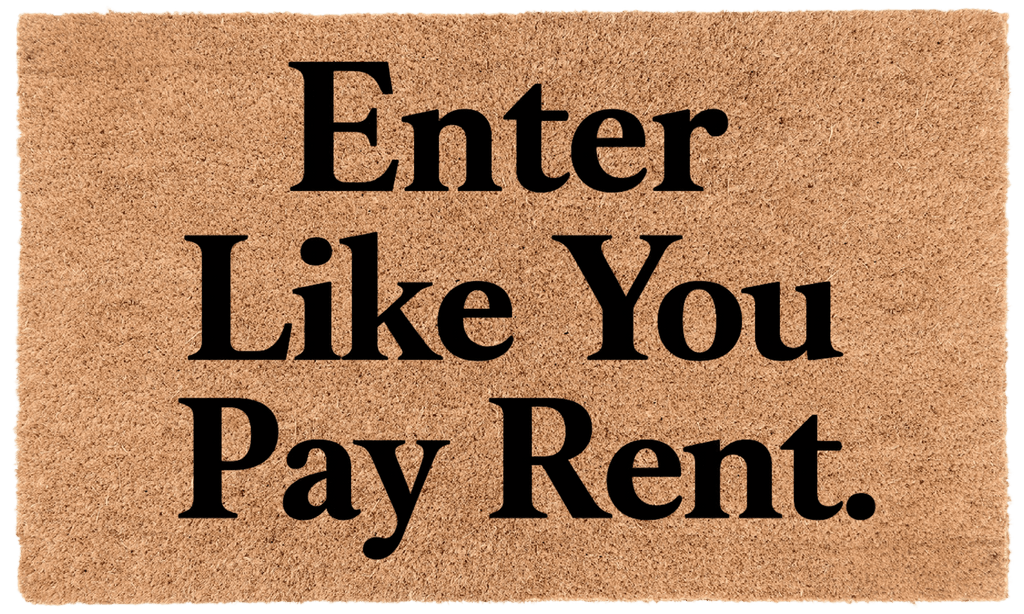 Enter Like You Pay Rent
