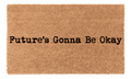 Futures Gonna Be Okay Coir Mat