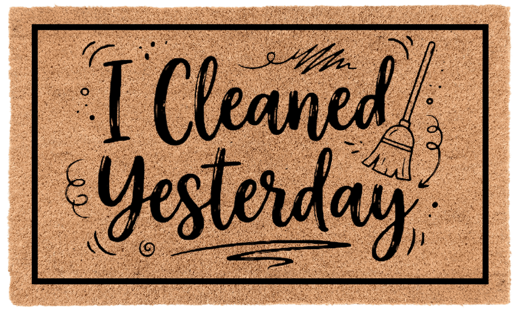 I Cleaned Yesterday