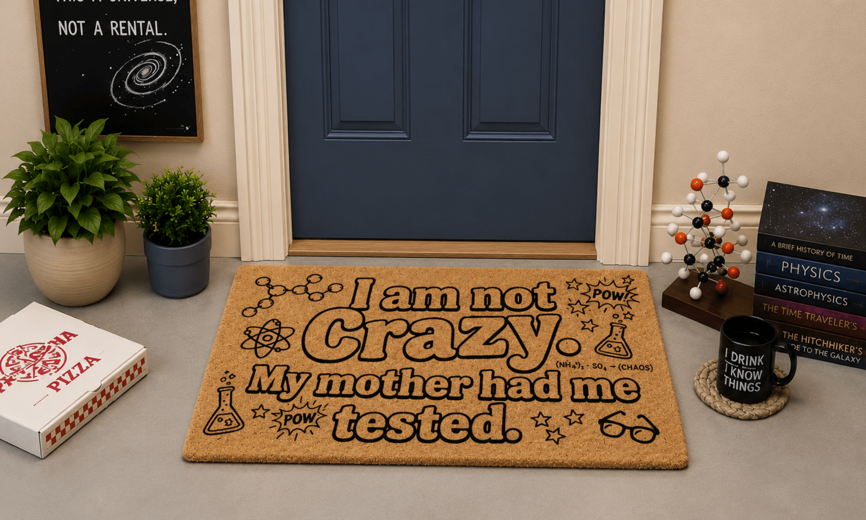 I am not Crazy. My mother had me tested.