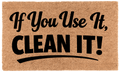 If You Use It, Clean It!