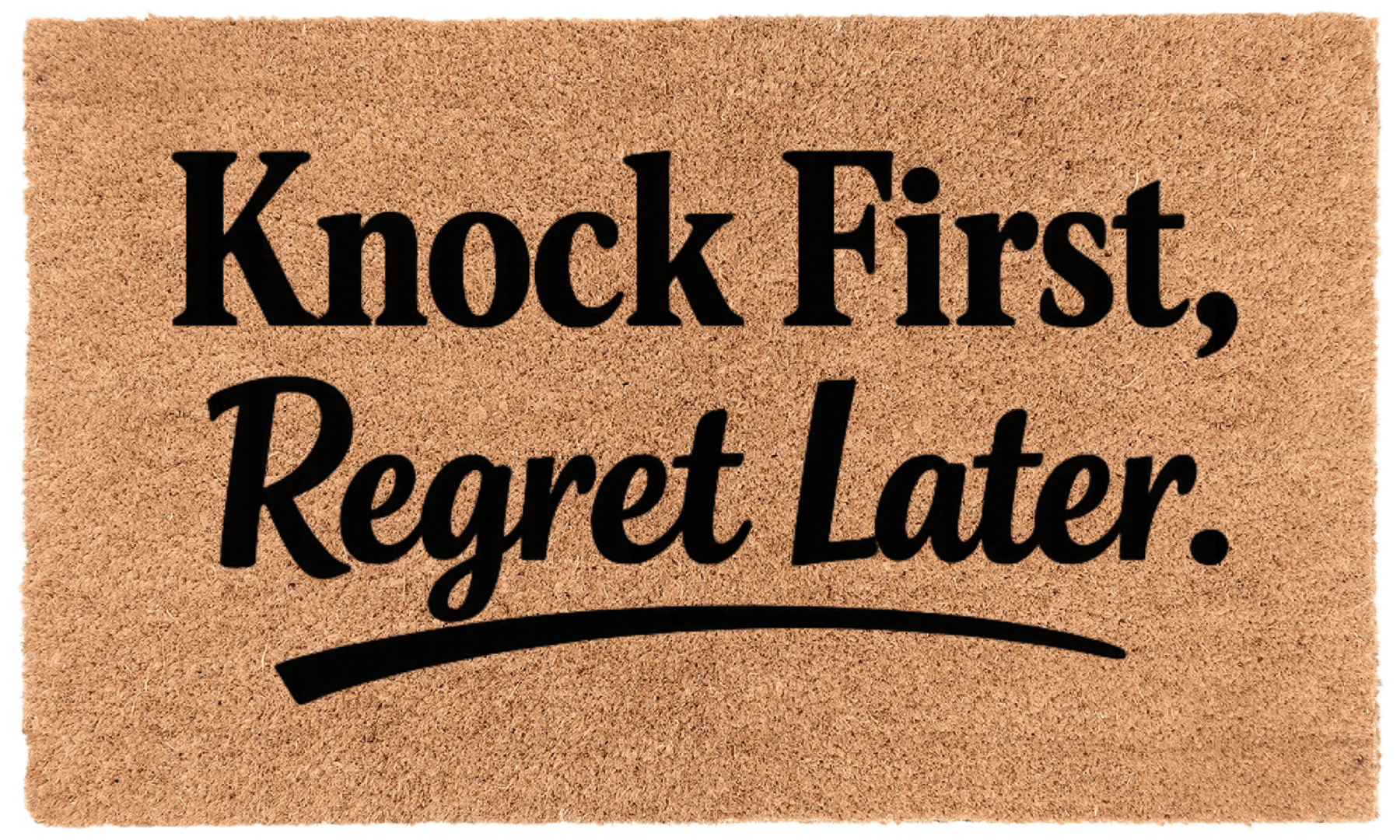Knock First, Regret Later