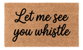 Let Me See You Whistle Coir Mat
