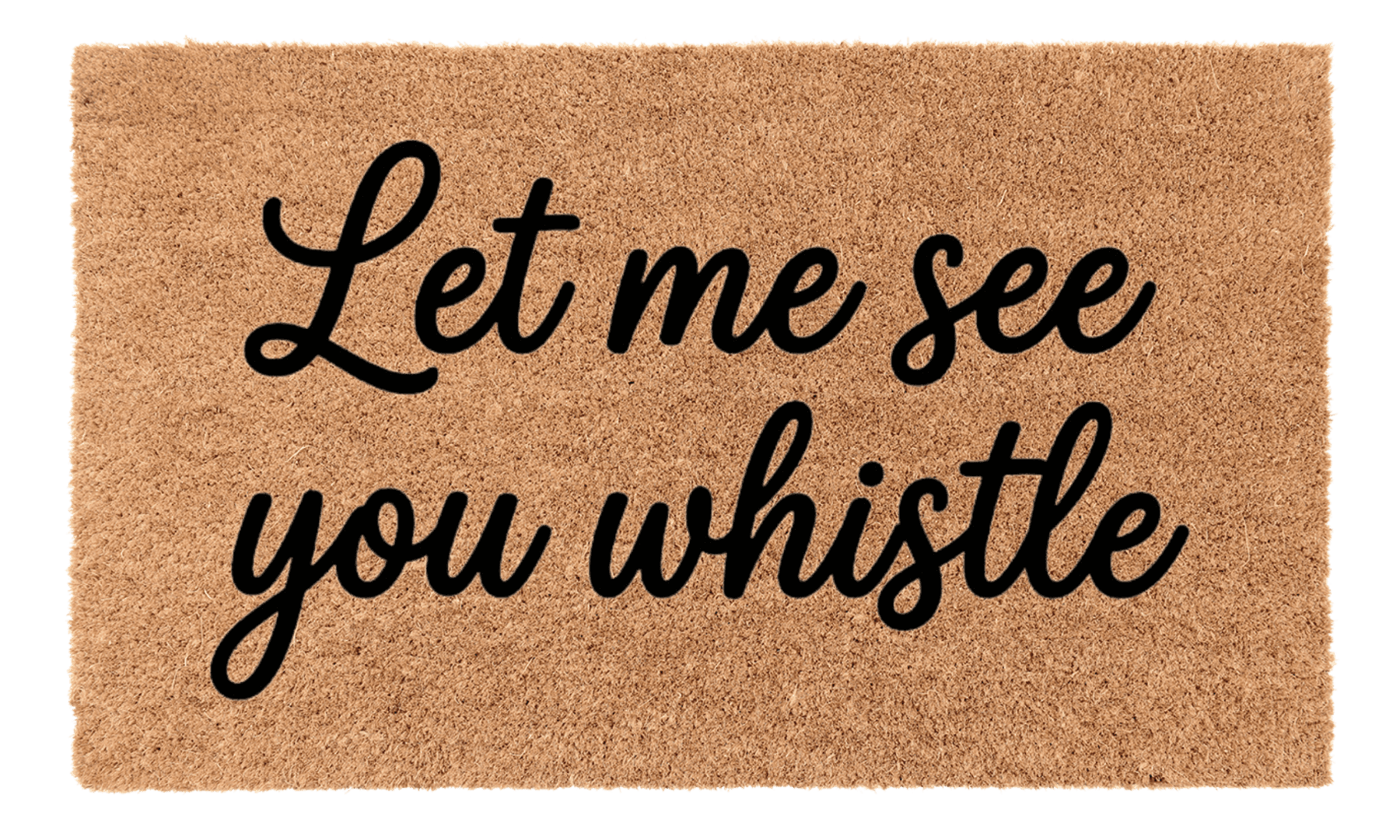 Let Me See You Whistle Coir Mat