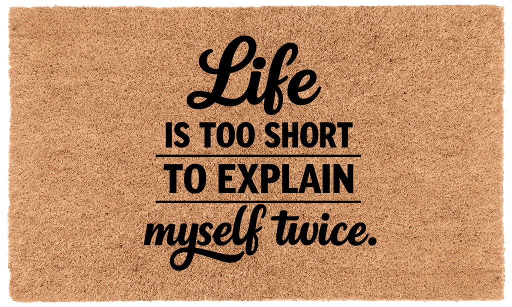 Life Is Too Short To Explain Myself Twice