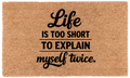 Life Is Too Short To Explain Myself Twice