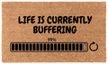 Life is Currently Buffering Coir Mat