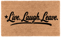Live. Laugh. Leave.