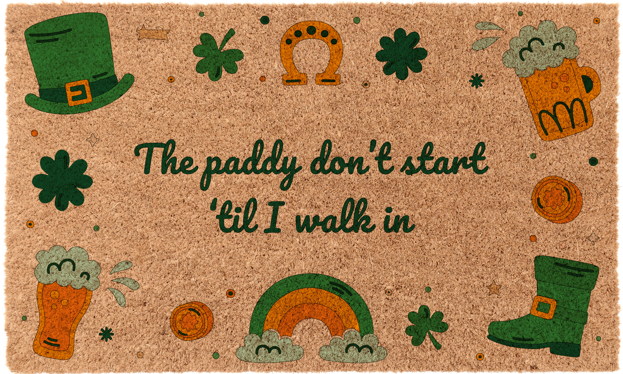 The paddy don't start 'til I walk in
