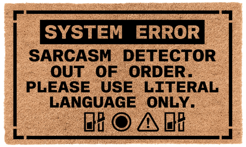 Sarcasm Detector Out of Order. Please Use Literal Language Only.