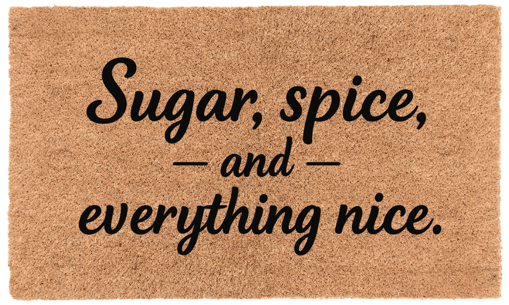 Sugar, Spice, and Everything Nice.