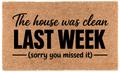 The House Was Clean Last Week (Sorry You Missed It)