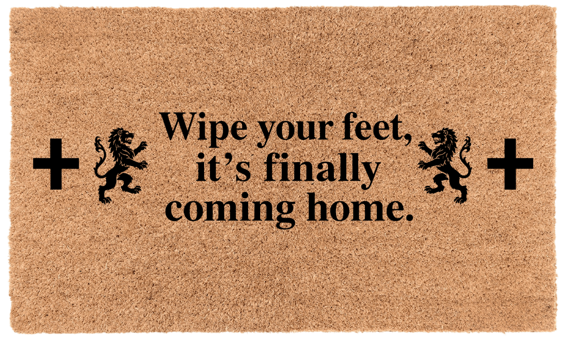 Wipe your feet, It's Finally coming home