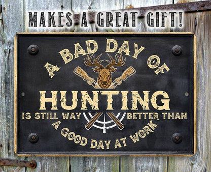 A Bad Day of Hunting Better Than Good Day at Work - Metal Sign