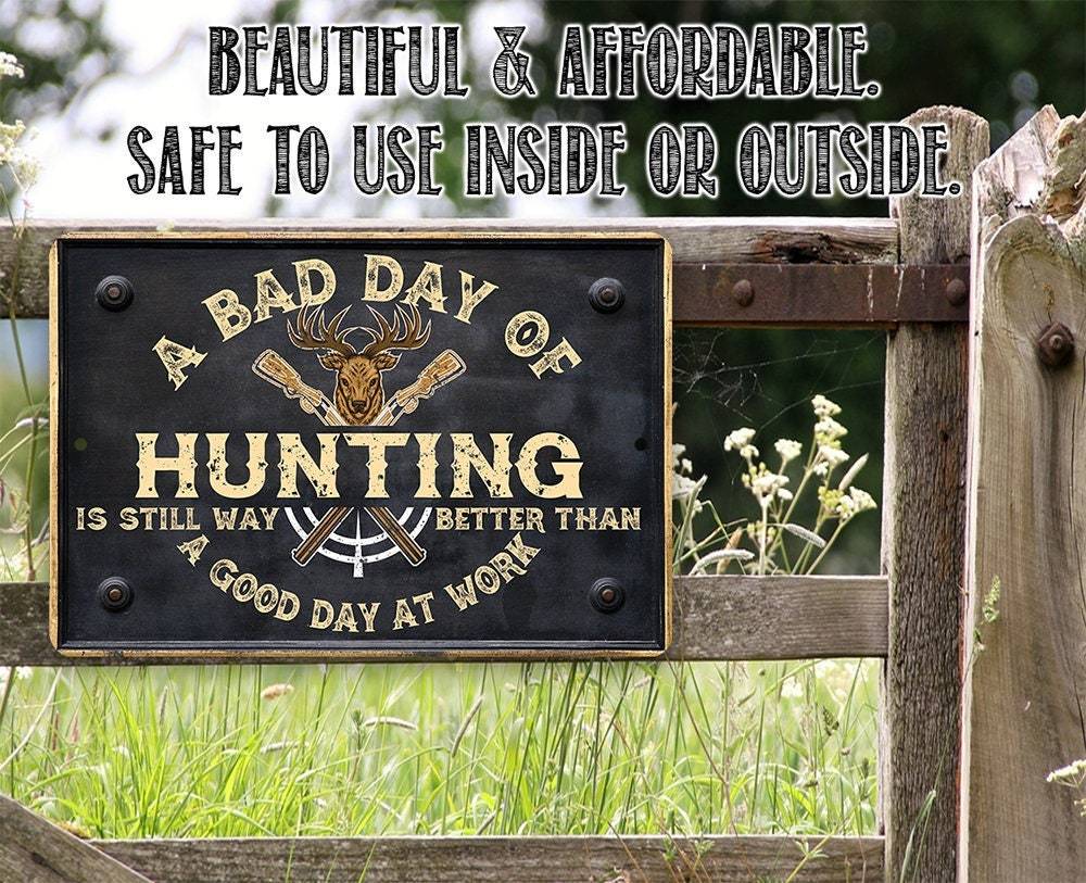 A Bad Day of Hunting Better Than Good Day at Work - Metal Sign
