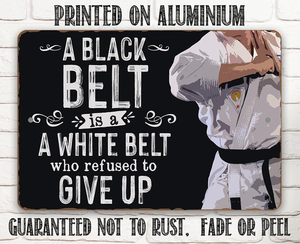 A Black Belt is a White Belt Who Refused to Give Up - Metal Sign