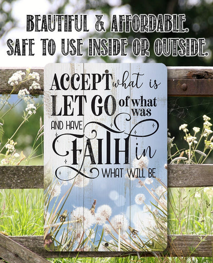 Accept What is Let Go of What Was and Have Faith in What Will Be - Metal Sign