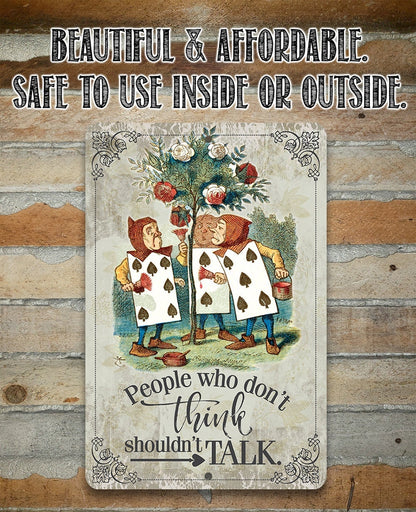 Alice in Wonderland - People Who Don't Think Shouldn't Talk - Metal Sign