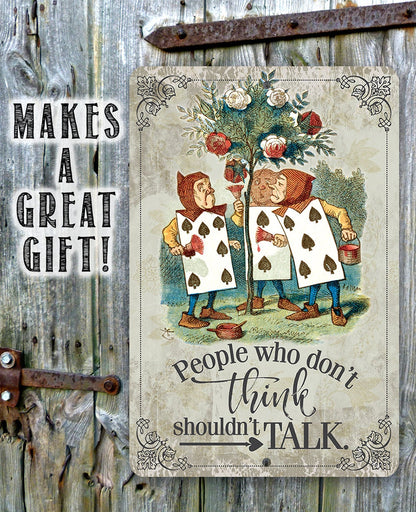 Alice in Wonderland - People Who Don't Think Shouldn't Talk - Metal Sign