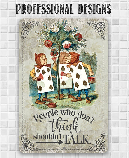 Alice in Wonderland - People Who Don't Think Shouldn't Talk - Metal Sign