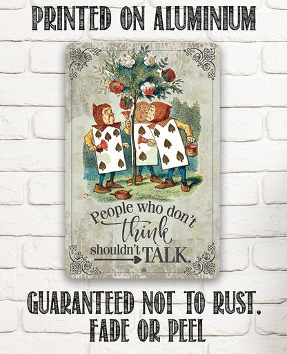 Alice in Wonderland - People Who Don't Think Shouldn't Talk - Metal Sign