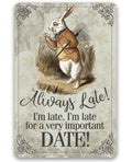 Always Late For a Very Important Date - Metal Sign