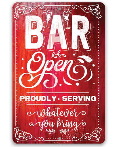 Bar Open, Proudly Serving Whatever You Bring - Metal Sign
