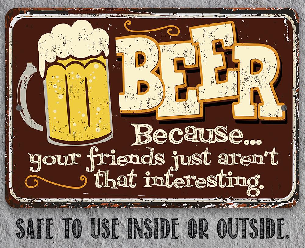 Beer Because Your Friends - Metal Sign