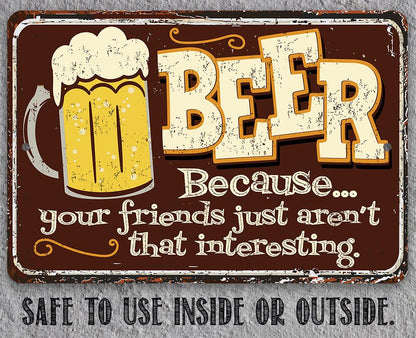 Beer Because Your Friends - Metal Sign