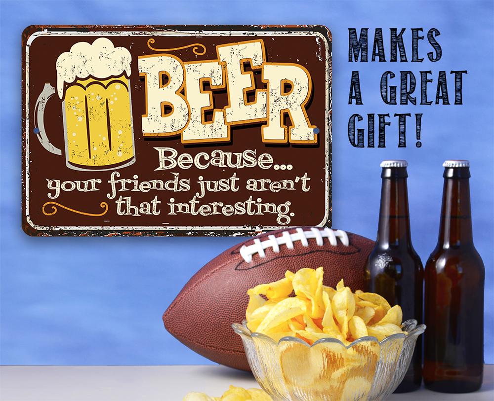 Beer Because Your Friends - Metal Sign