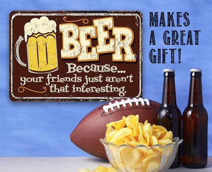 Beer Because Your Friends - Metal Sign