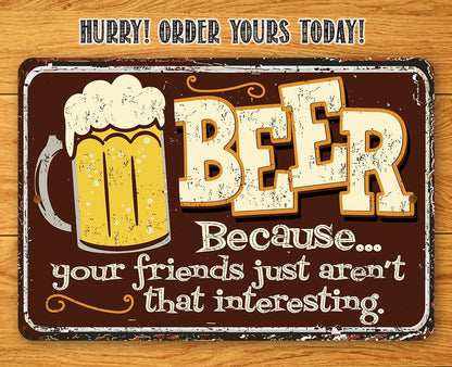 Beer Because Your Friends - Metal Sign