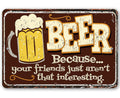 Beer Because Your Friends - Metal Sign