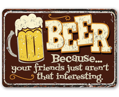 Beer Because Your Friends - Metal Sign