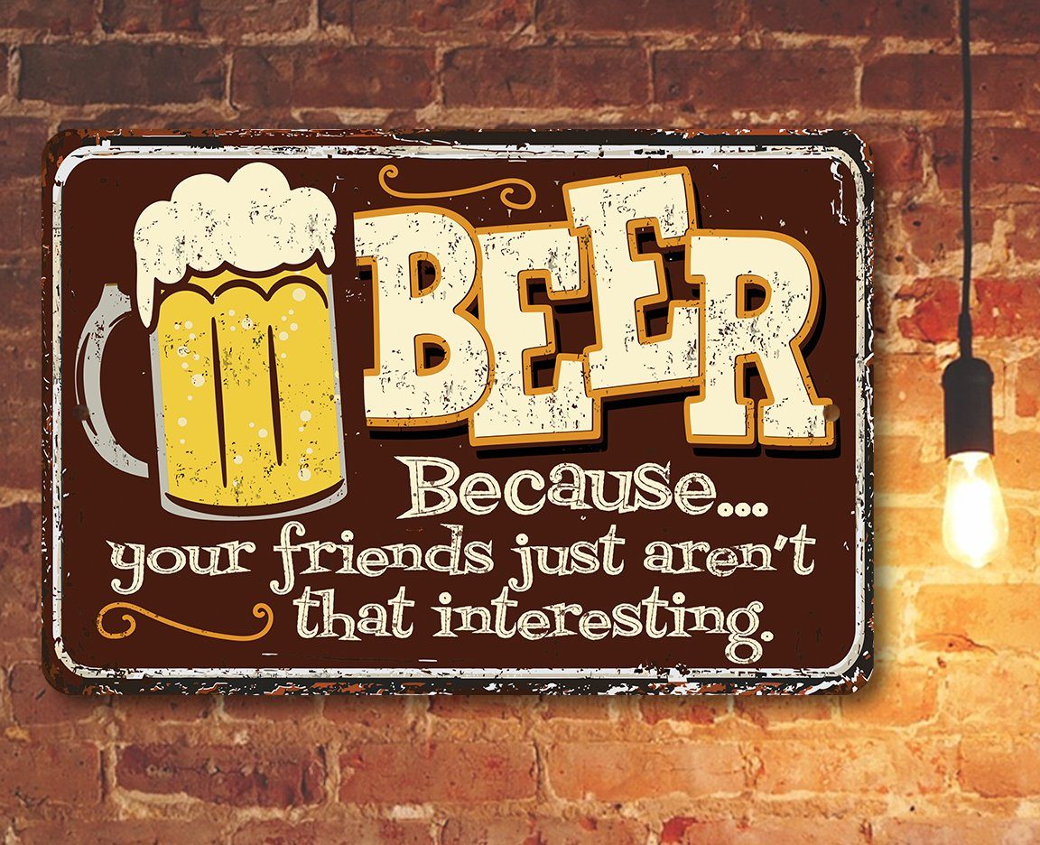 Beer Because Your Friends - Metal Sign