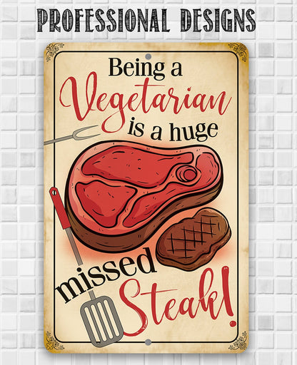 Being a Vegetarian is a Huge Missed Steak - Metal Sign