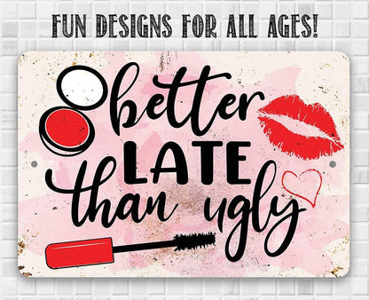 Better Late Than Ugly - Metal Sign
