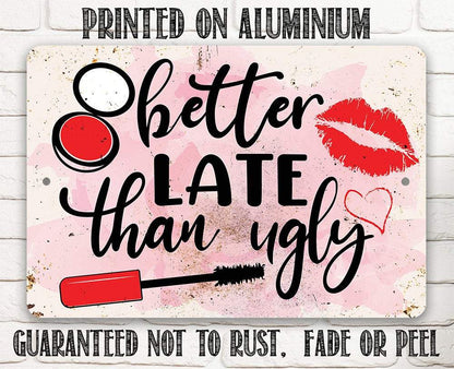 Better Late Than Ugly - Metal Sign