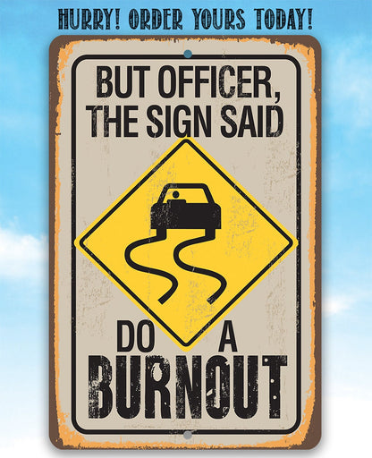 But Officer The Sign Said Do A Burnout - Metal Sign