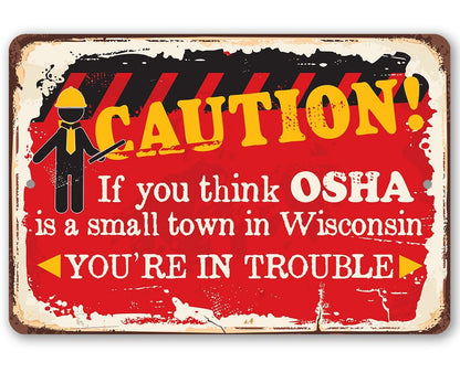Caution If You Think OSHA - Metal Sign