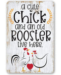 A Cute Chick and an Old Rooster Live Here - Metal Sign