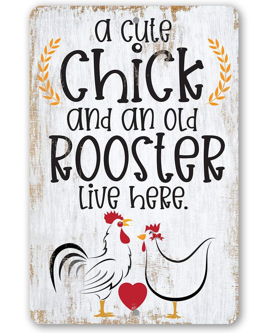 A Cute Chick and an Old Rooster Live Here - Metal Sign